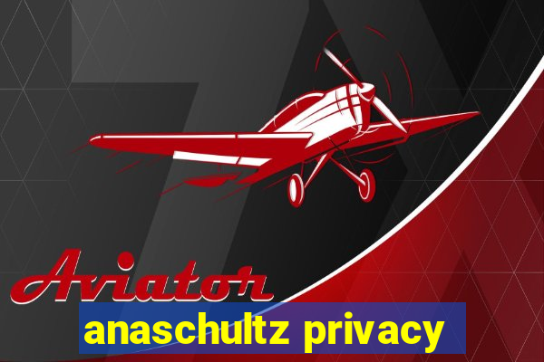 anaschultz privacy